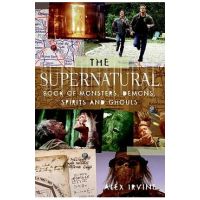 The supernatural Book of Monsters, Spirits, Demons, and Ghouls - Alex Irvine