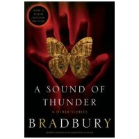 A Sound of Thunder and Other Stories - Ray D. Bradbury