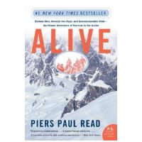 Alive: Sixteen Men, Seventy-Two Days, and Insurmountable Odds--The Classic Adventure of Survival in the Andes - Piers Paul Read