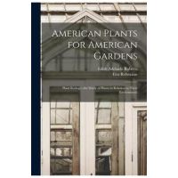 American Plants for American Gardens; Plant Ecology--the Study of Plants in Relation to Their Environment - Edith Adelaide 1881- Roberts