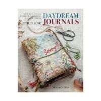 Daydream Journals: Memories, Ideas and Inspiration in Stitch, Cloth & Thread - Tilly Rose