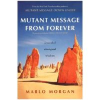 Mutant Message from Forever: A Novel of Aboriginal Wisom - Marlo Morgan