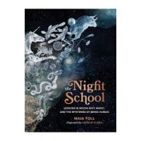 The Night School: Lessons in Moonlight, Magic, and the Mysteries of Being Human - Maia Toll