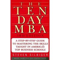 The Ten-Day MBA: A Step-By-Step Guide to Mastering the Skills Taught in America's Top Business Schools - Steven A. Silbiger