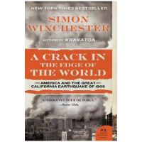 A Crack in the Edge of the World: America and the Great California Earthquake of 1906 - Simon Winchester