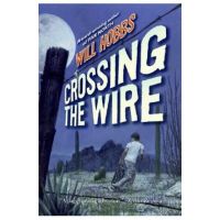 Crossing the Wire - Will Hobbs