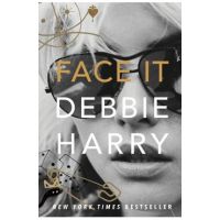 Face It: A Memoir - Debbie Harry