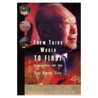 From Third World to First: Singapore and the Asian Economic Boom - Lee Kuan Yew