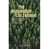 The Imaginative Life Tableau: The Spiritually Perceived Story of Our Life Between Birth and Death: Meditative Knowledge Out of Childhood Forces - Rudolf Steiner