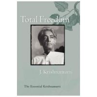 Total Freedom: The Essential Krishnamurti - Jiddu Krishnamurti