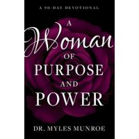 A Woman of Purpose and Power: A 90-Day Devotional - Myles Munroe