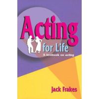 Acting for Life: A Textbook on Acting - Jack Frakes