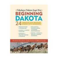Beginning Dakota/Tokaheya Dakota Iapi Kin: 24 Language and Grammar Lessons with Glossaries - Nicolette Knudson