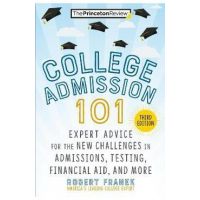 College Admission 101, 3rd Edition: Expert Advice for the New Challenges in Admissions, Testing, Financial Aid, and More - The Princeton Review