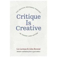 Critique Is Creative: The Critical Response Process(r) in Theory and Action - Liz Lerman