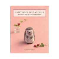 Happy Wool Felt Animals: Needle Felt 30 Furry & Feathered Friends - Makiko Arai