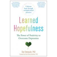 Learned Hopefulness: The Power of Positivity to Overcome Depression - Dan Tomasulo