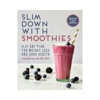 Slim Down with Smoothies: A 21-Day Plan for Weight Loss and Good Health - Laura Burak