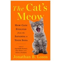 The Cat's Meow: How Cats Evolved from the Savanna to Your Sofa - Jonathan B. Losos