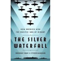 The Silver Waterfall: How America Won the War in the Pacific at Midway - Brendan Simms