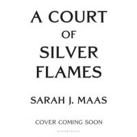 A Court of Silver Flames - Sarah J. Maas