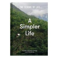 A Simpler Life: A Guide to Greater Serenity, Ease, and Clarity - Life Of School The