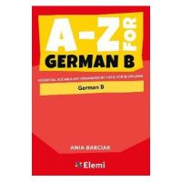 A-Z for German B: Essential vocabulary organized by topic for IB Diploma - Ania Barciak