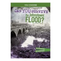 Can You Survive the Johnstown Flood?: An Interactive History Adventure - Steven Otfinoski