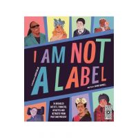 I Am Not a Label: 34 Disabled Artists, Thinkers, Athletes and Activists from Past and Present - Cerrie Burnell