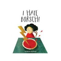 I Hate Borsch! - Yevgenia Nayberg