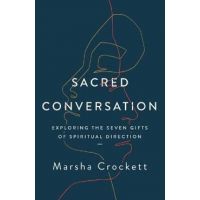 Sacred Conversation: Exploring the Seven Gifts of Spiritual Direction - Marsha Crockett