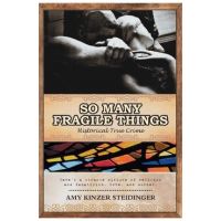 So Many Fragile Things - Amy Kinzer Steidinger
