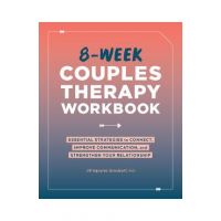 8-Week Couples Therapy Workbook: Essential Strategies to Connect, Improve Communication, and Strengthen Your Relationship - Jill Squyres Groubert