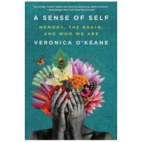A Sense of Self: Memory, the Brain, and Who We Are - Veronica O'keane