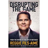 Disrupting the Game: From the Bronx to the Top of Nintendo - Reggie Fils-aimé