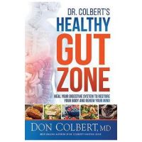 Dr. Colbert's Healthy Gut Zone: Heal Your Digestive System to Restore Your Body and Renew Your Mind - Don Colbert