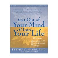 Get Out of Your Mind and into Your Life