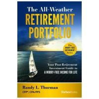 The All-Weather Retirement Portfolio: Your Post-Retirement Investment Guide to a Worry-Free Income for Life - Randy L. Thurman
