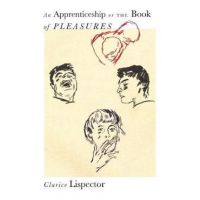 An Apprenticeship or the Book of Pleasures - Clarice Lispector