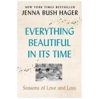 Everything Beautiful in Its Time: Seasons of Love and Loss - Jenna Bush Hager
