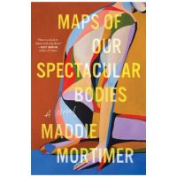 Maps of Our Spectacular Bodies - Maddie Mortimer