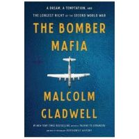 The Bomber Mafia: A Dream, a Temptation, and the Longest Night of the Second World War - Malcolm Gladwell