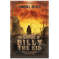 The Curse of Billy the Kid: Untold Legends Volume One - Tamsin L. Silver