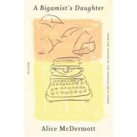 A Bigamist's Daughter - Alice Mcdermott