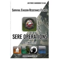 Air Force Handbook 10-644 Survival Evasion Resistance Escape SERE Operations: 27 March 2017 - Department Of The Air Force