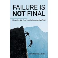 Failure Is Not Final: Flaws Are Not Fatal-And Failures Are Not Final - Eric Mansfield Mph