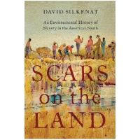 Scars on the Land: An Environmental History of Slavery in the American South - David Silkenat
