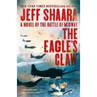 The Eagle's Claw: A Novel of the Battle of Midway - Jeff Shaara