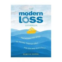 The Modern Loss Handbook: An Interactive Guide to Moving Through Grief and Building Your Resilience - Rebecca Soffer