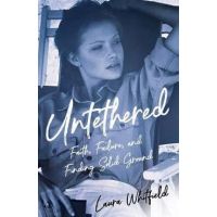 Untethered: Faith, Failure, and Finding Solid Ground - Laura Whitfield